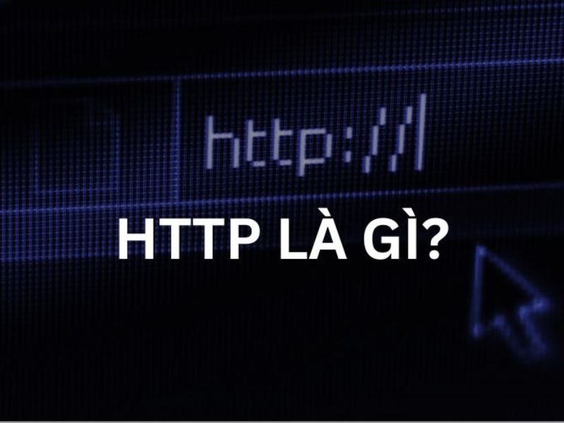 HTTP Là Gì? Khái Niệm Cơ Bản Về Giao Thức Truyền Tải