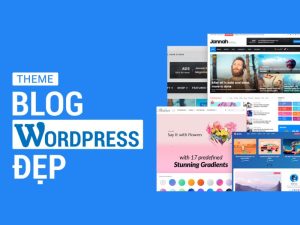 Top 10 Theme Blog WordPress Đẹp Chuẩn SEO Dành Cho Blogger