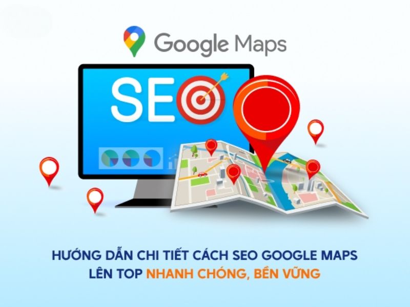 Cách SEO Địa Điểm Để Doanh Nghiệp Lên Top Google Maps