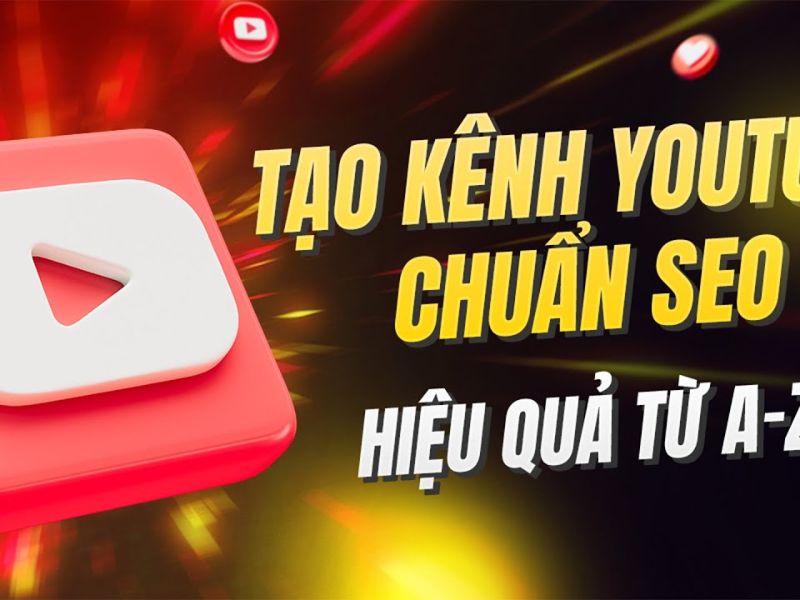 Lập Kênh YouTube Chuẩn SEO Để Tăng Trưởng Bền Vững