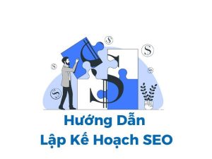 Xây Dựng Bản Kế Hoạch SEO Hiệu Quả Cho Doanh Nghiệp