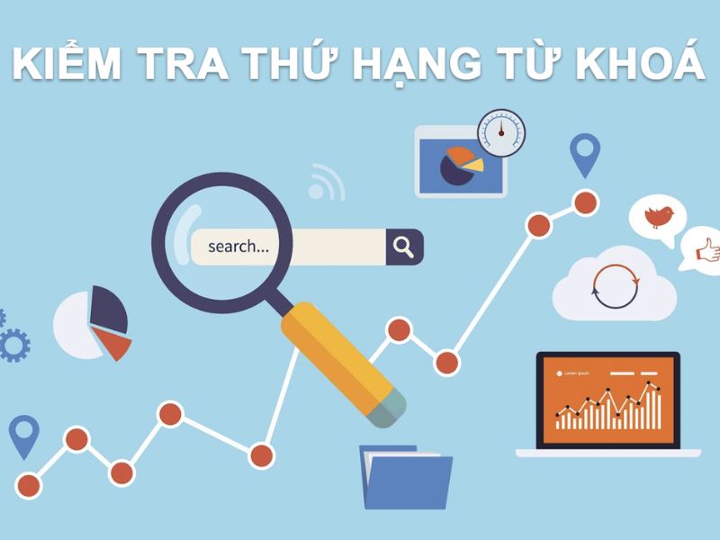 Cách Kiểm Tra Thứ Hạng Từ Khóa SEO Chính Xác Nhất