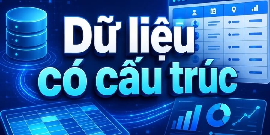Xem thêm chi tiết Ưu, nhược điểm của dữ liệu có cấu trúc