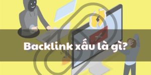 Xem thêm chi tiết backlink xấu là gì